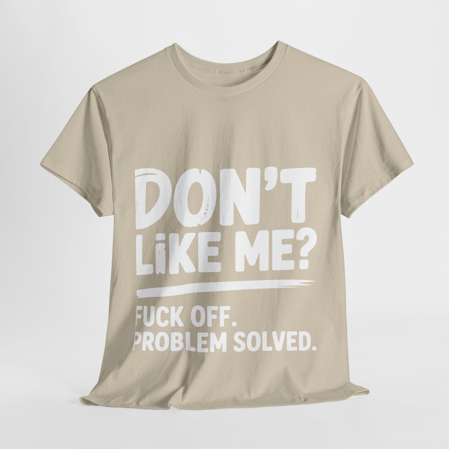 Don't Like Me? Fuck Off T-Shirt - Sarcastic Adult Tee