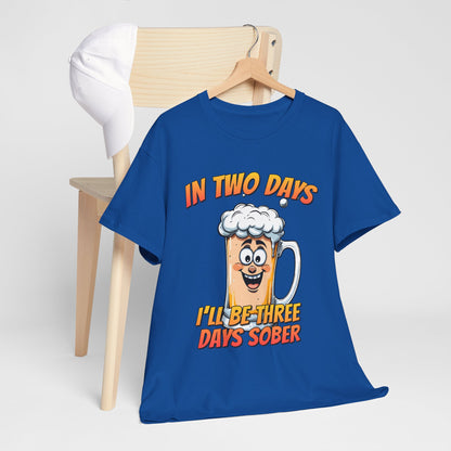 In Two Days Three Days Sober T-Shirt - Funny Beer Tee