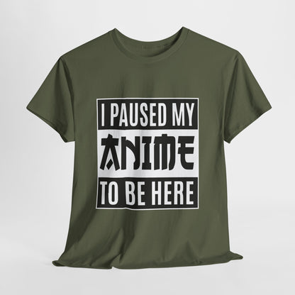 I Paused My Anime To Be Here Shirt - Otaku Text Tee