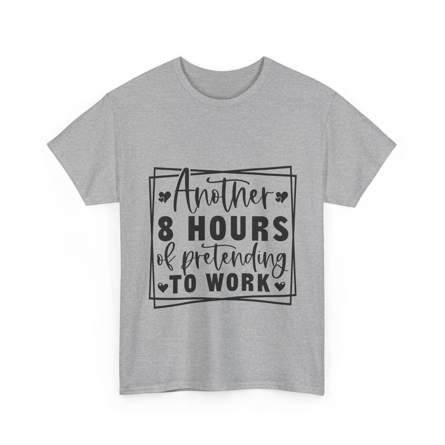 Another 8 Hours Pretending to Work Tee - Office Sarcasm