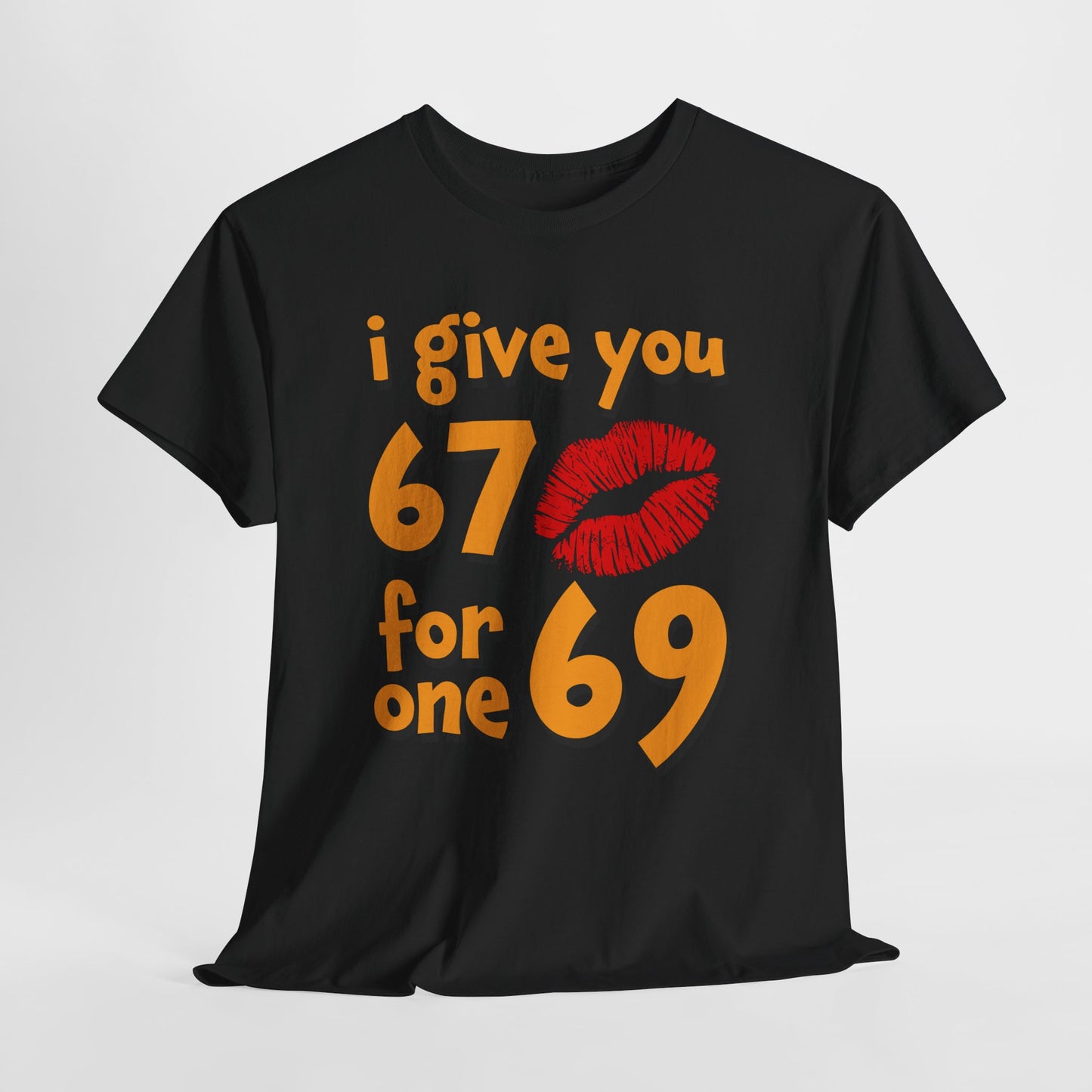 I Give You 67 for One 69 Shirt - Flirty Adult Humor Tee