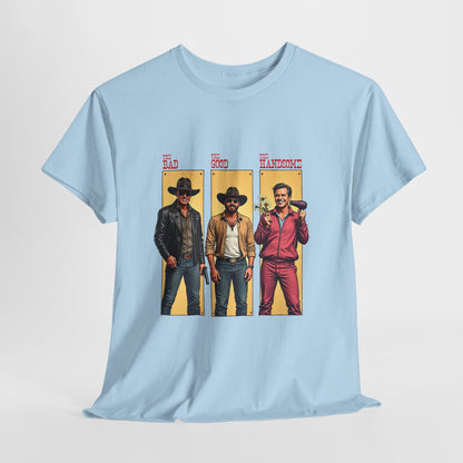 The Bad, The Good, The Handsome - Funny Western Parody T-Shirt