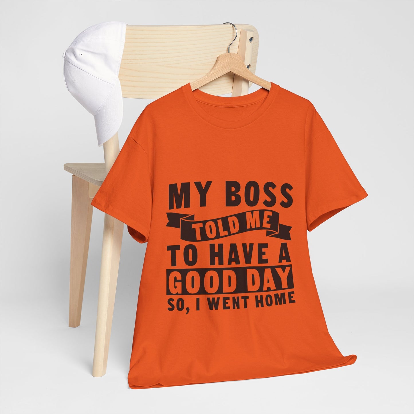 My Boss Told Me To Have A Good Day T-Shirt - Went Home