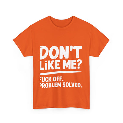 Don't Like Me? Fuck Off T-Shirt - Sarcastic Adult Tee