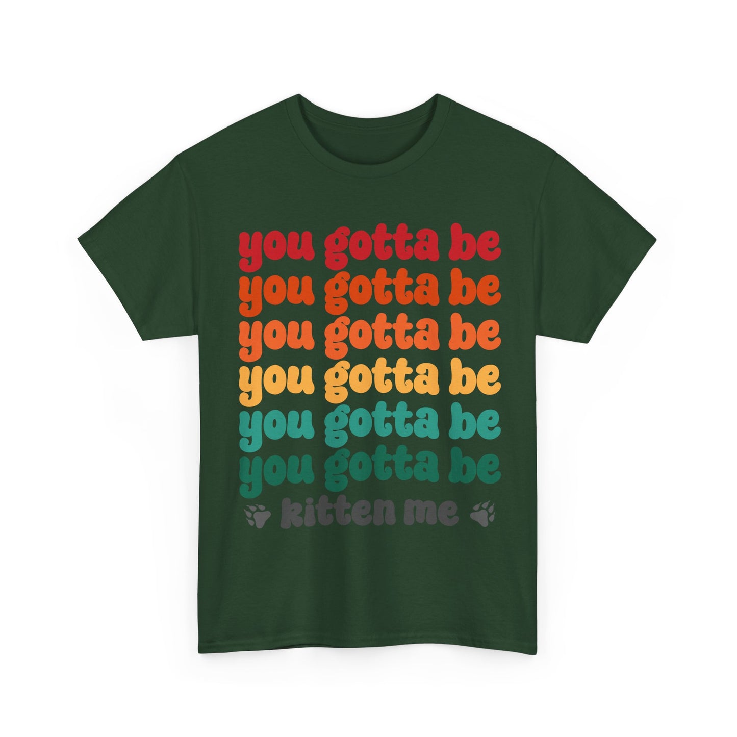 You Gotta Be Kitten Me T-Shirt - Funny Retro Cat Pun Tee