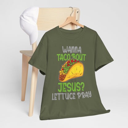 Wanna Taco ’Bout Jesus T-Shirt - Lettuce Pray Funny Christian Tee