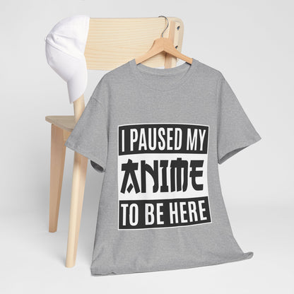 I Paused My Anime To Be Here Shirt - Otaku Text Tee