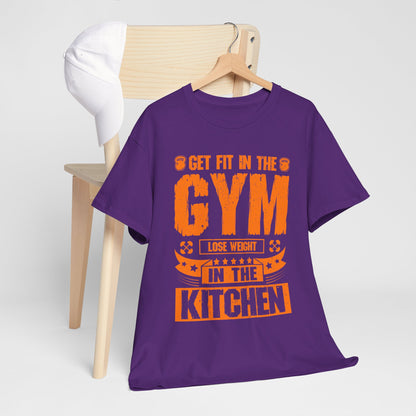 Get Fit in the Gym Lose Weight in the Kitchen Shirt – Fitness Nutrition Tee