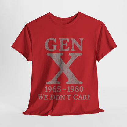 Gen X T-Shirt - 1965 - 1980 We Don't Care