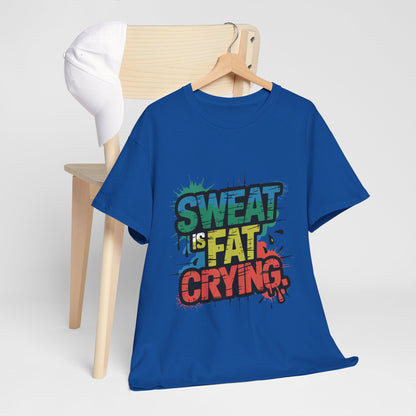 Sweat Is Fat Crying Shirt - Funny Gym Motivation Tee