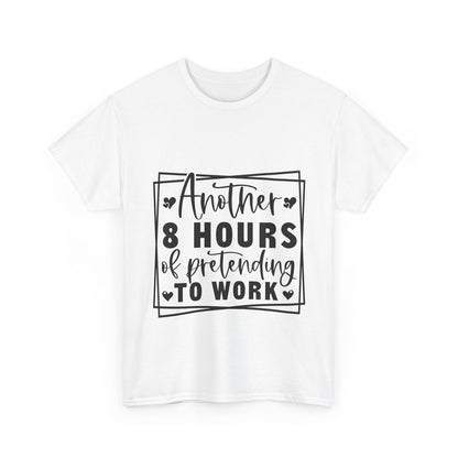 Another 8 Hours Pretending to Work Tee - Office Sarcasm