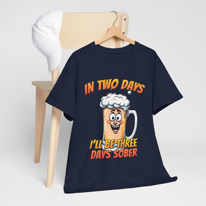 In Two Days Three Days Sober T-Shirt - Funny Beer Tee