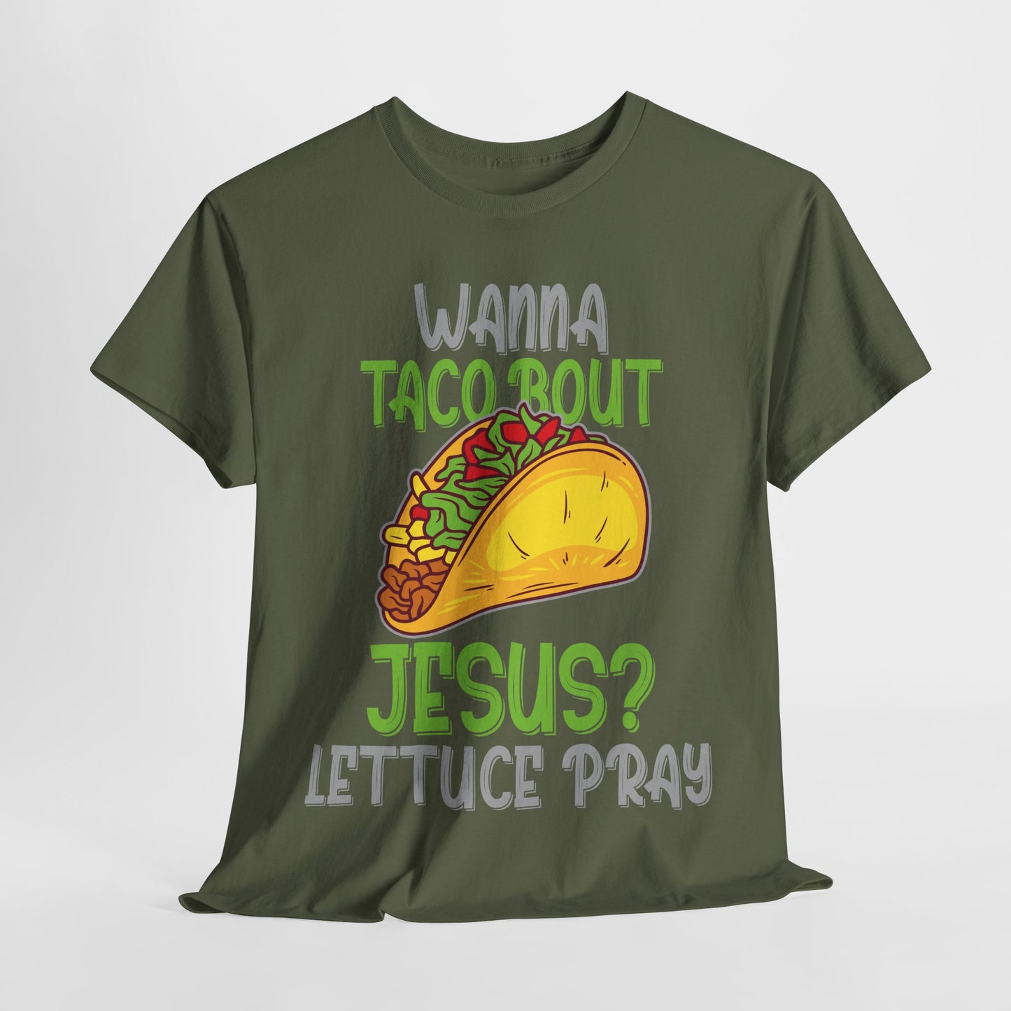 Wanna Taco ’Bout Jesus T-Shirt - Lettuce Pray Funny Christian Tee