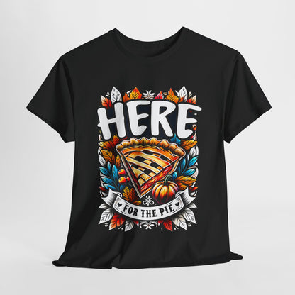 Here for the Pie T-Shirt - Funny Thanksgiving Dessert Tee
