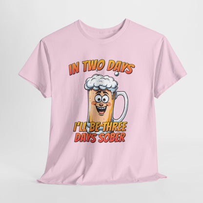 In Two Days Three Days Sober T-Shirt - Funny Beer Tee