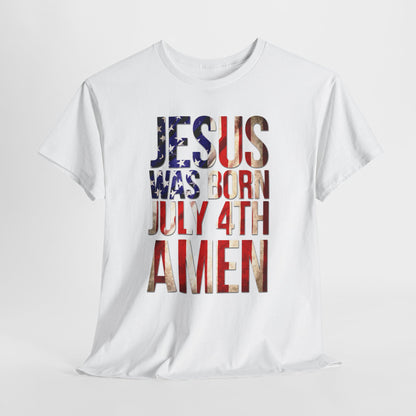 Jesus Was Born July 4th T-Shirt | Patriotic Christian 4th of July Tee