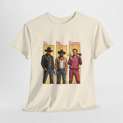The Bad, The Good, The Handsome - Funny Western Parody T-Shirt