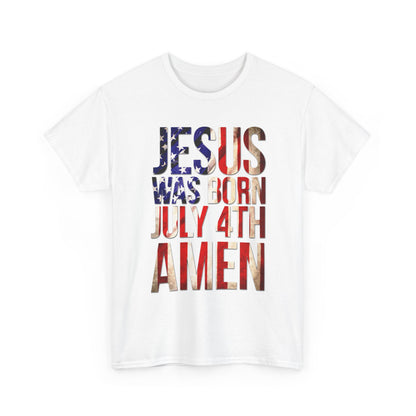 Jesus Was Born July 4th T-Shirt | Patriotic Christian 4th of July Tee
