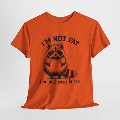 I’m Not Fat I’m Just Easy to See Shirt – Funny Raccoon Tee