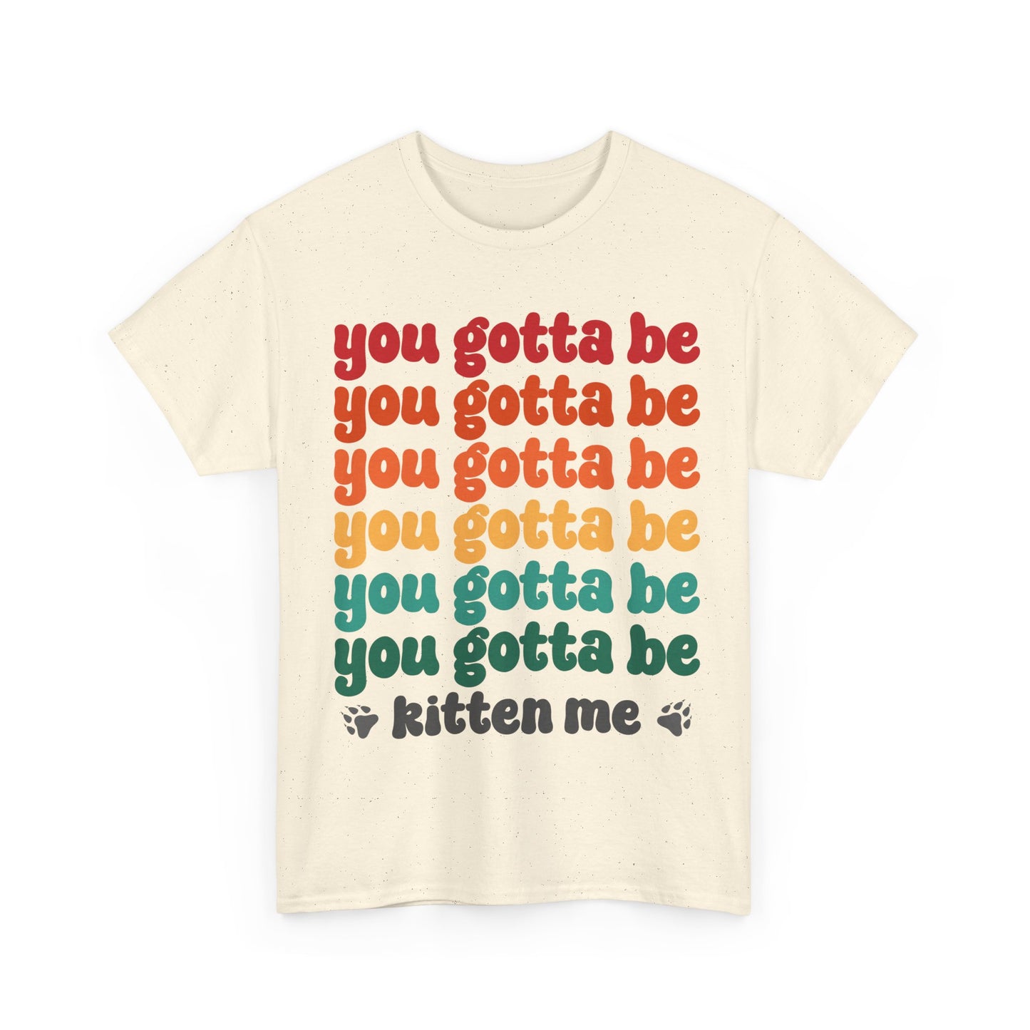 You Gotta Be Kitten Me T-Shirt - Funny Retro Cat Pun Tee