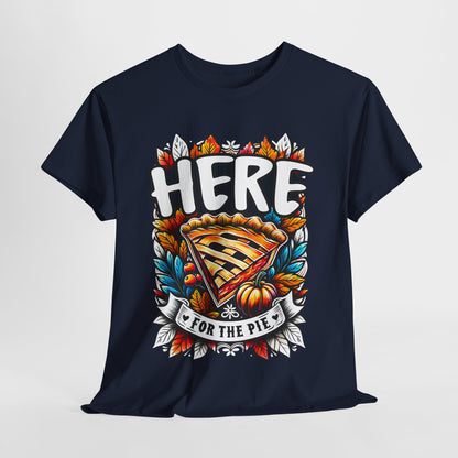 Here for the Pie T-Shirt - Funny Thanksgiving Dessert Tee