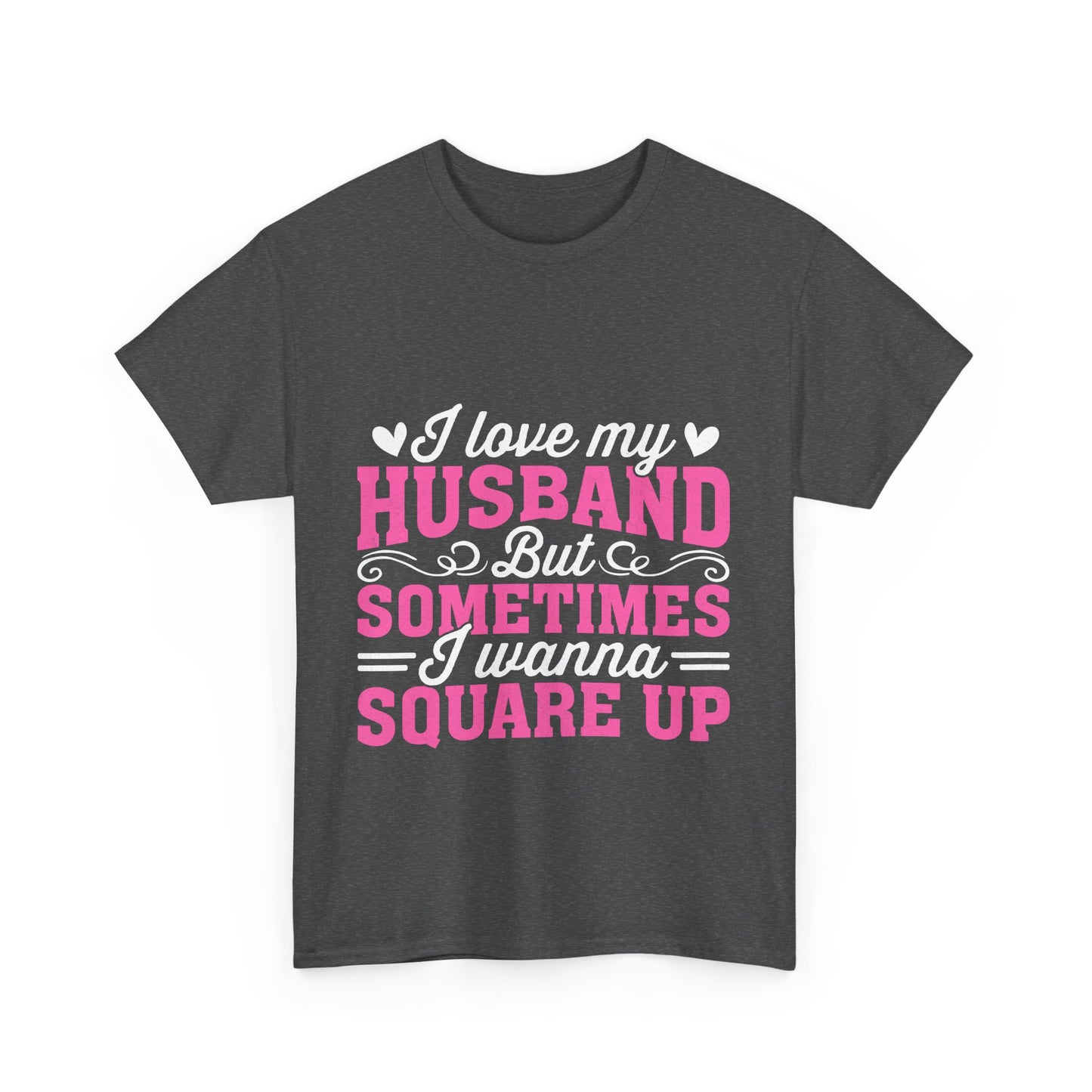 I Love My Husband Square Up T-Shirt - Funny Wife Tee
