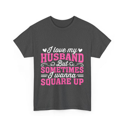 I Love My Husband Square Up T-Shirt - Funny Wife Tee