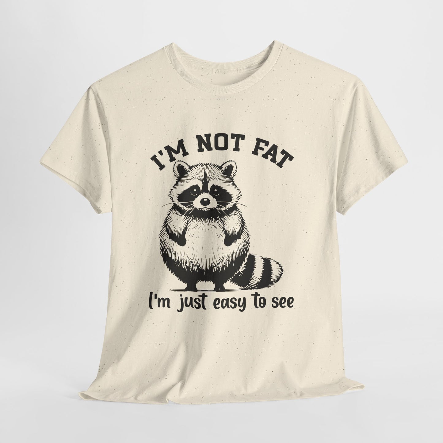 I’m Not Fat I’m Just Easy to See Shirt – Funny Raccoon Tee