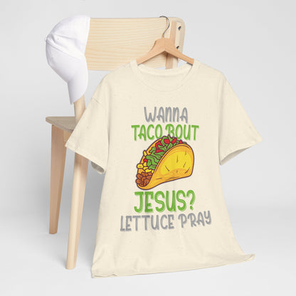 Wanna Taco ’Bout Jesus T-Shirt - Lettuce Pray Funny Christian Tee