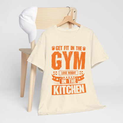 Get Fit in the Gym Lose Weight in the Kitchen Shirt – Fitness Nutrition Tee