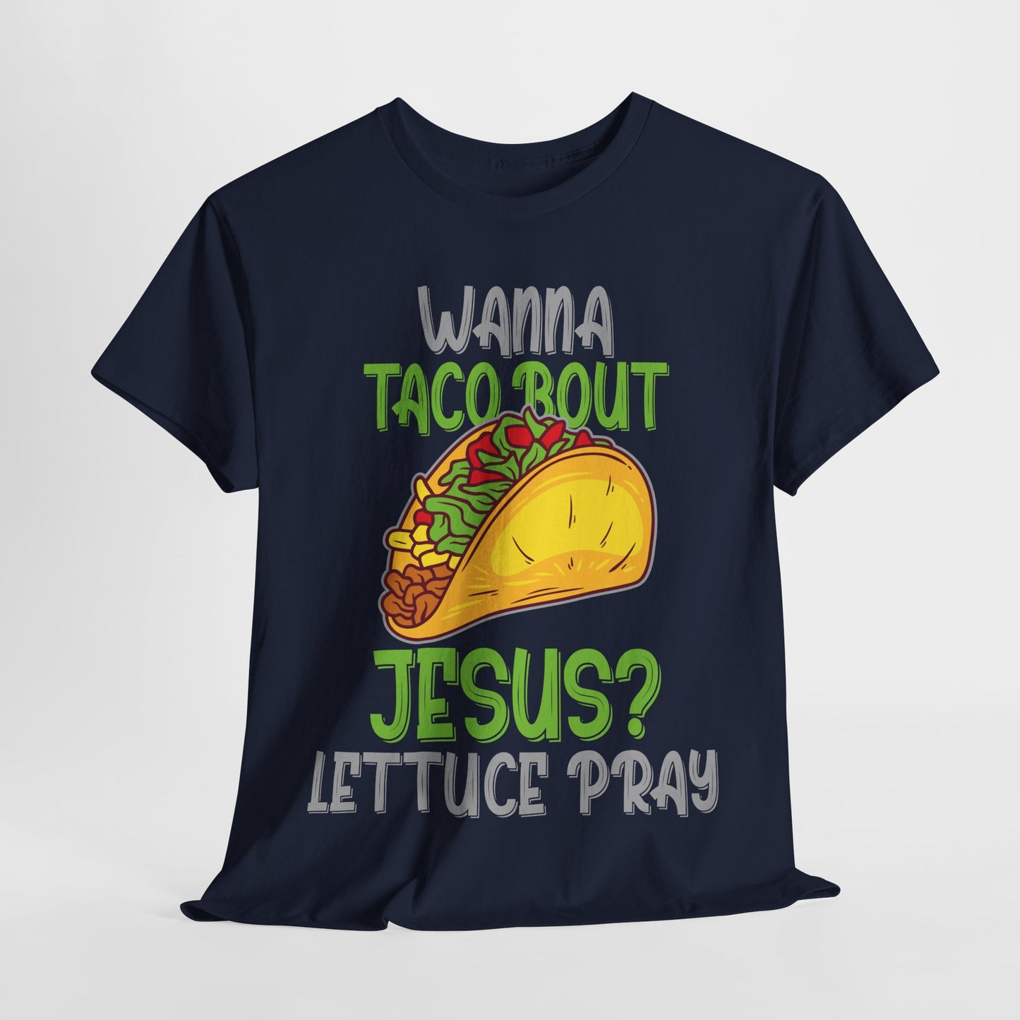 Wanna Taco ’Bout Jesus T-Shirt - Lettuce Pray Funny Christian Tee