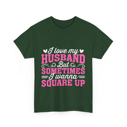 I Love My Husband Square Up T-Shirt - Funny Wife Tee