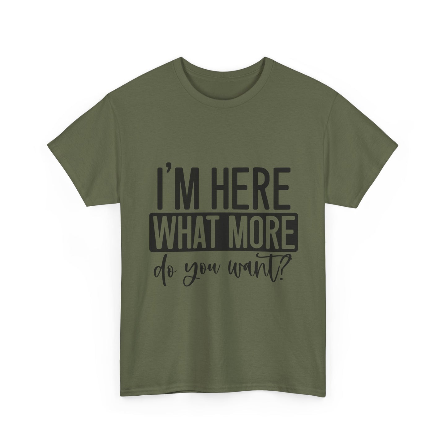 I'm Here What More Do You Want T-Shirt - Introvert Tee