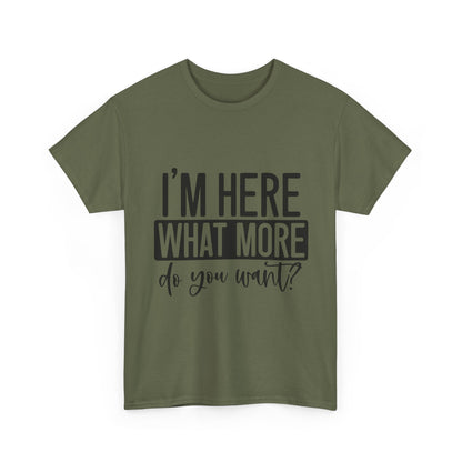 I'm Here What More Do You Want T-Shirt - Introvert Tee