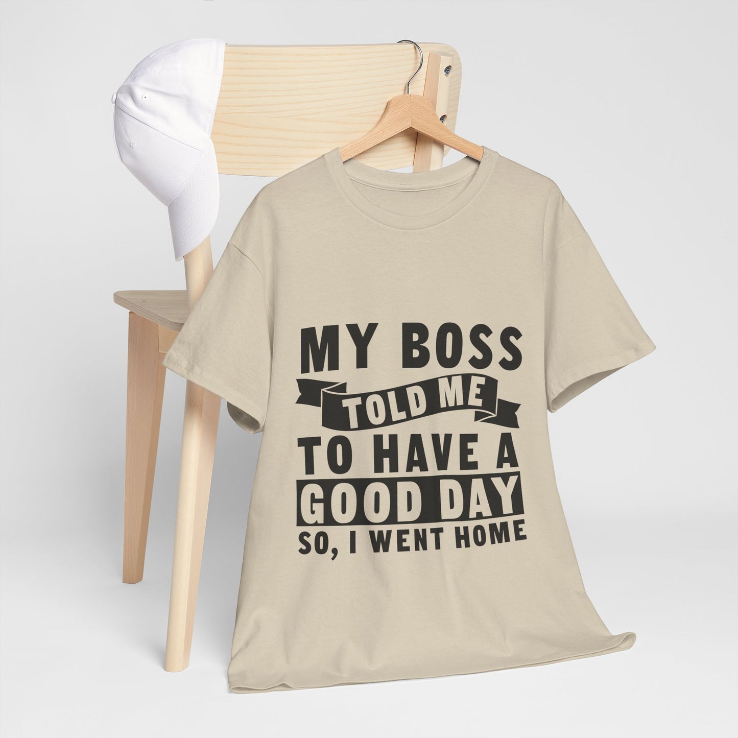 My Boss Told Me To Have A Good Day T-Shirt - Went Home